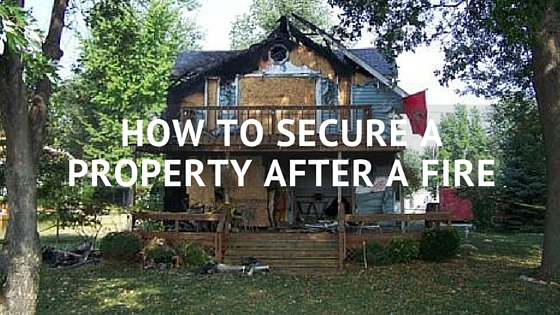 Secure a Property After a Fire