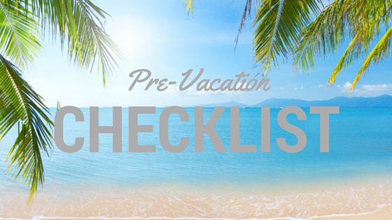 pre-vacation checklist for your home