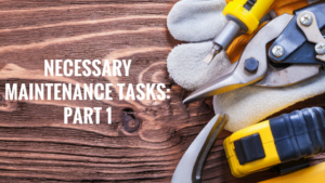 Necessary Maintenance Tasks Part 1